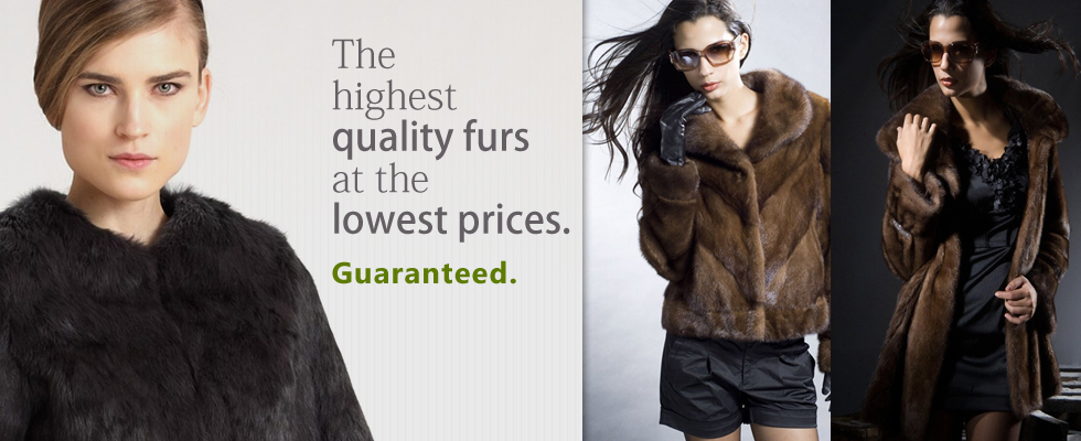 The highest quality furs at the lowest prices. Guaranteed.